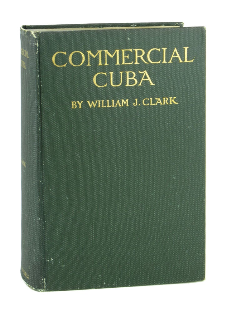 Item #9995 Commercial Cuba: A Book for Business Men. William J. Clark.